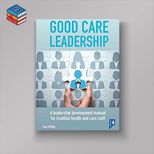 Good Care Leadership: A Leadership Development Manual for Frontline Health and Care Staff (Original PDF from Publisher)