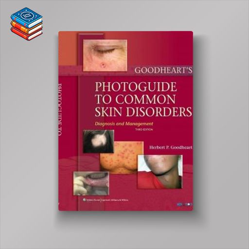 Goodheart’s Photoguide to Common Skin Disorders: Diagnosis and Management