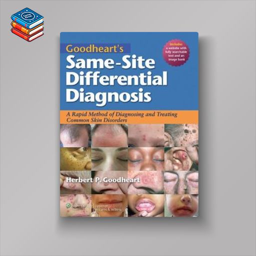 Goodheart’s Same-Site Differential Diagnosis: A Rapid Method of Diagnosing and Treating Common Skin Disorders (Original PDF from Publisher)