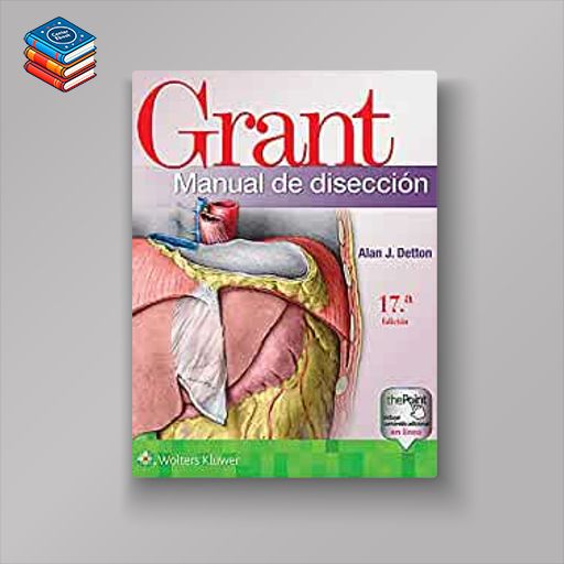 Grant Manual de disección 17e (Spanish Edition) (High Quality Image PDF)