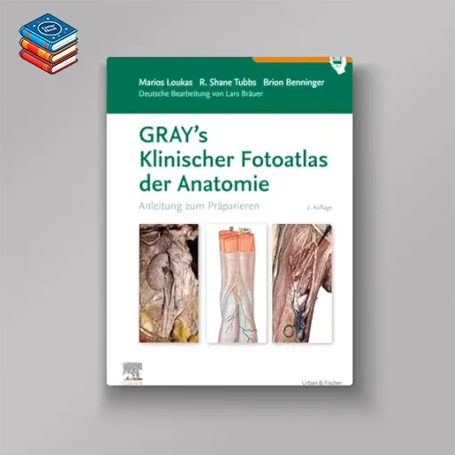 GRAY’S Klinischer Fotoatlas Anatomie: Anleitung zum Präparieren