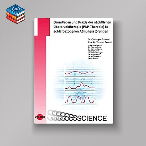 Grundlagen und Praxis der nächtlichen Überdrucktherapie (PAP-Therapie) bei schlafbezogenen Atmungsstörungen (UNI-MED Science) (German Edition) (Original PDF from Publisher)