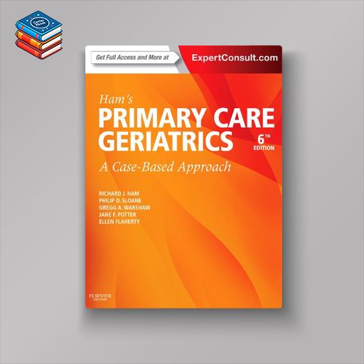 Ham’s Primary Care Geriatrics: A Case-Based Approach (Expert Consult: Online and Print)