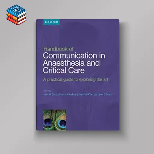 Handbook of Communication in Anaesthesia & Critical Care: A Practical Guide to Exploring the Art (Original PDF from Publisher)