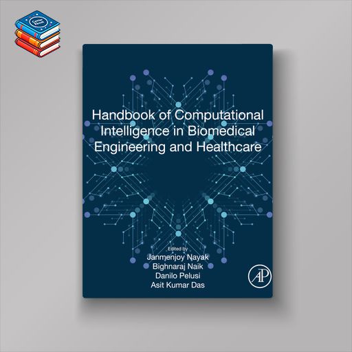 Handbook of Computational Intelligence in Biomedical Engineering and Healthcare (EPUB)