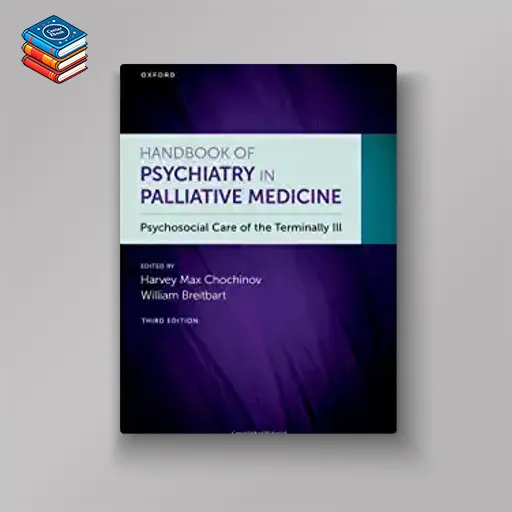 Handbook of Psychiatry in Palliative Medicine: Psychosocial Care of the Terminally Ill