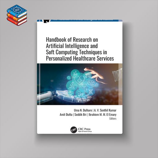 Handbook of Research on Artificial Intelligence and Soft Computing Techniques in Personalized Healthcare Services (EPUB)