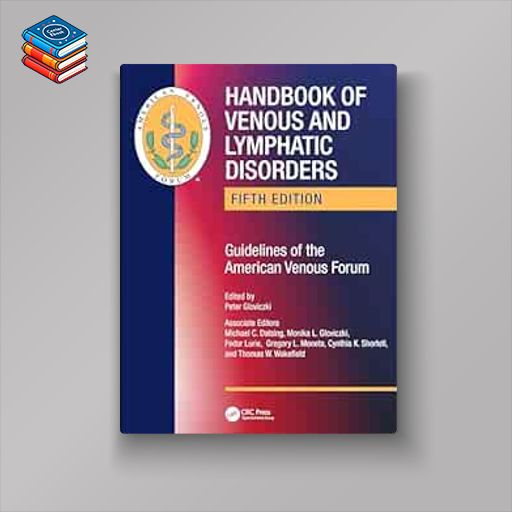 Handbook of Venous and Lymphatic Disorders: Guidelines of the American Venous Forum 5th Edition (Original PDF from Publisher)