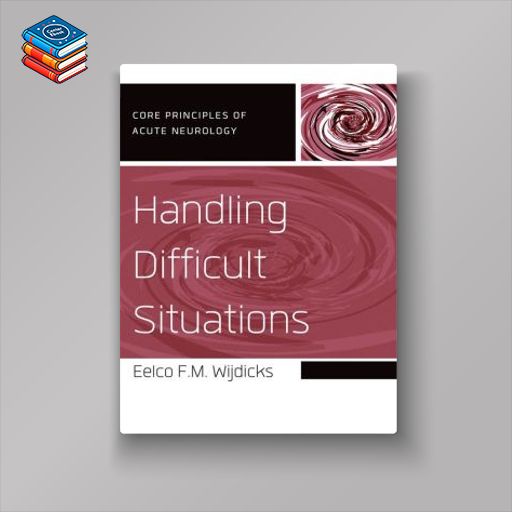 Handling Difficult Situations (Core Principles of Acute Neurology) (Original PDF from Publisher)