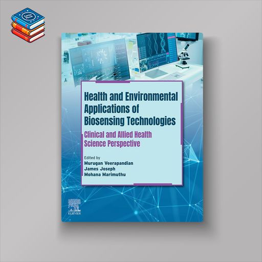 Health and Environmental Applications of Biosensing Technologies: Clinical and Allied Health Science Perspective (Original PDF from Publisher)