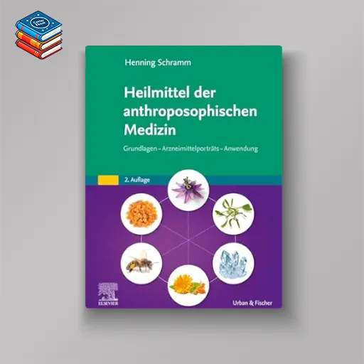 Heilmittel der anthroposophischen Medizin: Grundlagen – Arzneimittelporträts – Anwendung