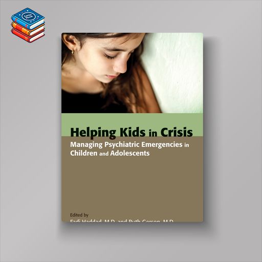 Helping Kids in Crisis: Managing Psychiatric Emergencies in Children and Adolescents (EPUB)