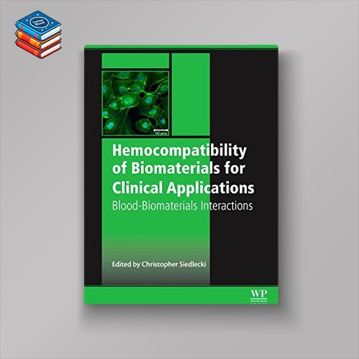 Hemocompatibility of Biomaterials for Clinical Applications: Blood-Biomaterials Interactions (Woodland Publishing Series in Biomaterials) (PDF)