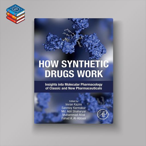 How Synthetic Drugs Work: Insights into Molecular Pharmacology of Classic and New Pharmaceuticals (EPUB)