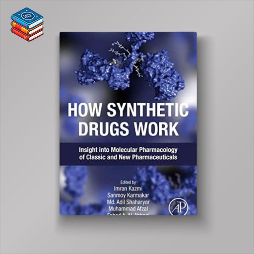 How Synthetic Drugs Work: Insights into Molecular Pharmacology of Classic and New Pharmaceuticals (Original PDF from Publisher)