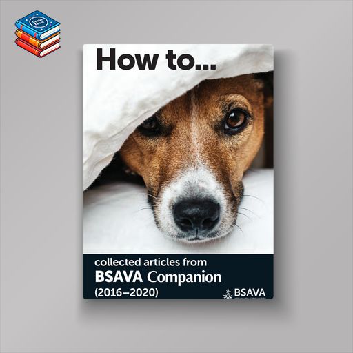 How To…collected articles from BSAVA Companion 2016-2020 (Original PDF from Publisher)