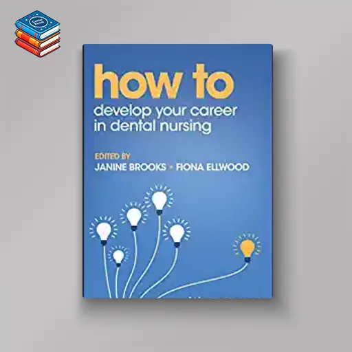 How to Develop Your Career in Dental Nursing (How To (Dentistry)) (Original PDF from Publisher)