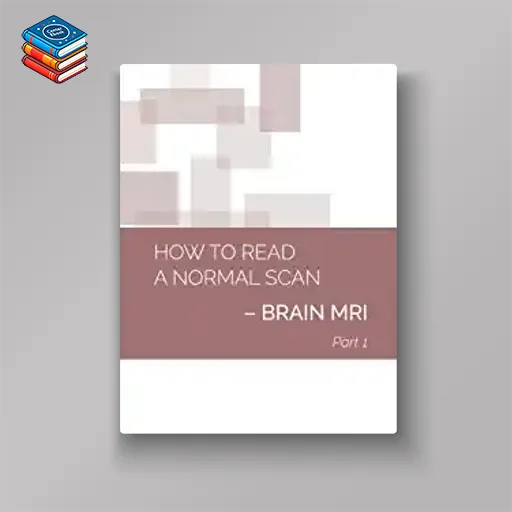 How to Read a Normal Scan: BRAIN MRI PART 1 (High Quality Image PDF)