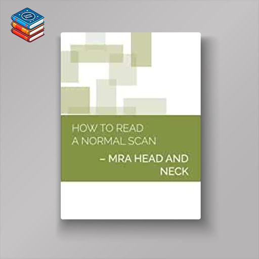 How to Read a Normal Scan: MRA HEAD AND NECK (High Quality Image PDF)