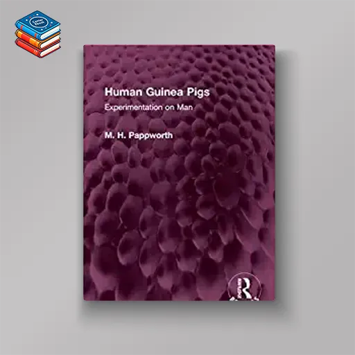 Human Guinea Pigs: Experimentation on Man (Routledge Revivals) (Original PDF from Publisher)