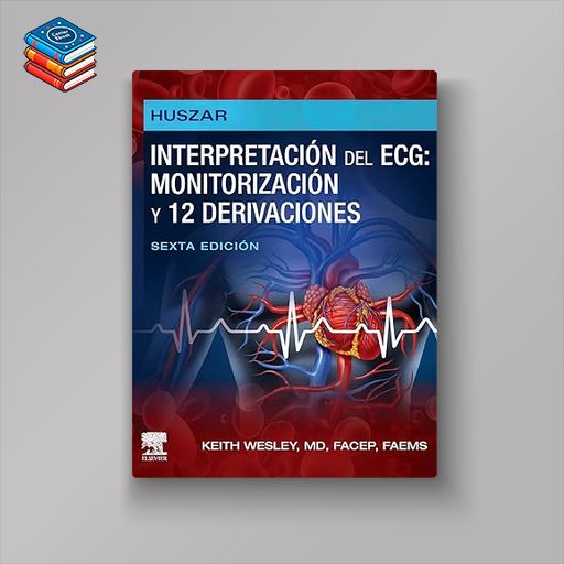 Huszar. Interpretación del ECG: monitorización y 12 derivaciones: Guía práctica para la interpretación y el tratamiento