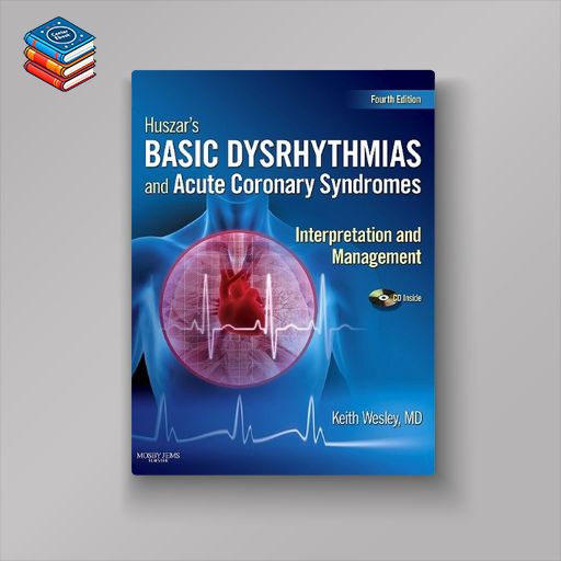 Huszar’s Basic Dysrhythmias and Acute Coronary Syndromes: Interpretation and Management