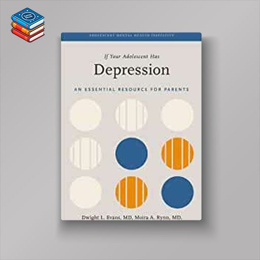 If Your Adolescent Has Depression: An Essential Resource for Parents (ADOLESCENT MENTAL HEALTH INITIATIVE) (EPUB)