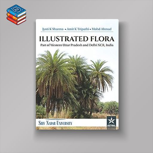 Illustrated Flora: Part of Western Uttar Pradesh and Delhi NCR India (Original PDF from Publisher)