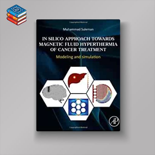 In Silico Approach Towards Magnetic Fluid Hyperthermia of Cancer Treatment: Modeling and Simulation (EPUB)