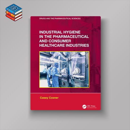 Industrial Hygiene in the Pharmaceutical and Consumer Healthcare Industries (EPUB)