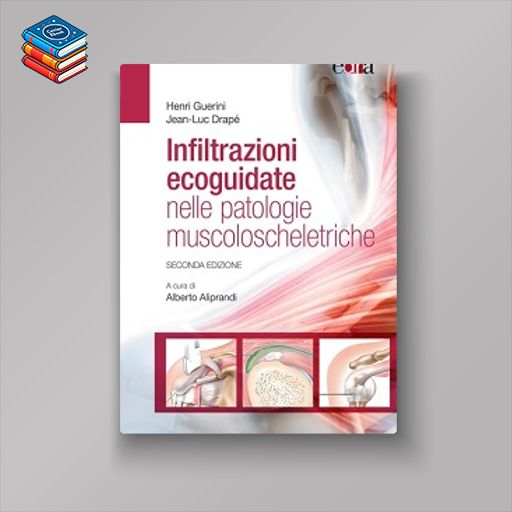 Infiltrazioni ecoguidate nelle patologie muscoloscheletriche: Seconda edizione (EPUB)