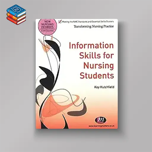 Information Skills for Nursing Students (Transforming Nursing Practice Series) (Original PDF from Publisher)