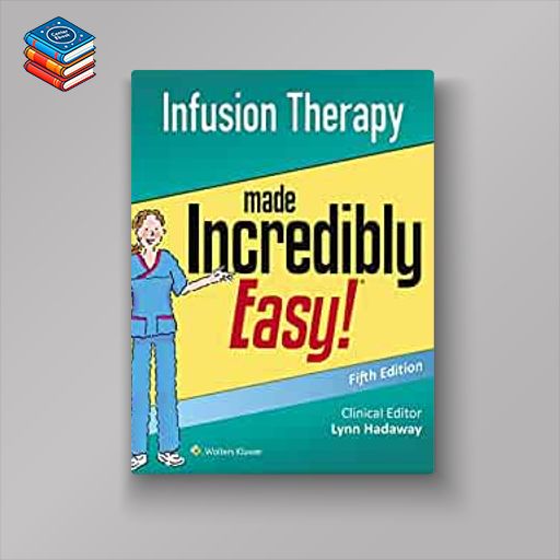 Infusion Therapy Made Incredibly Easy (Incredibly Easy! Series®)