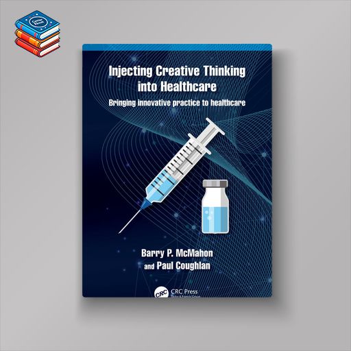 Injecting Creative Thinking into Healthcare: Bringing innovative practice to healthcare (EPUB)