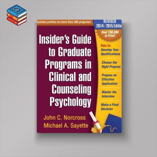 Insider’s Guide to Graduate Programs in Clinical and Counseling Psychology: Revised 2014/2015 Edition (Original PDF from Publisher)