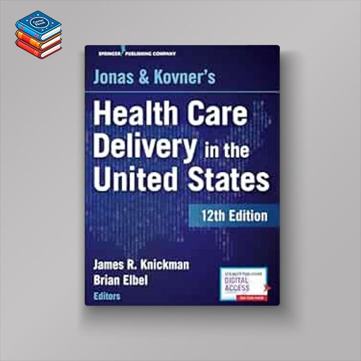 Jonas and Kovner’s Health Care Delivery in the United States