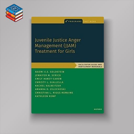 Juvenile Justice Anger Management (JJAM) Treatment for Girls: Facilitator Guide and Participant Materials (PROGRAMS THAT WORK) (EPUB)