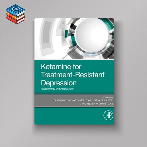 Ketamine for Treatment-Resistant Depression: Neurobiology and Applications (EPUB)