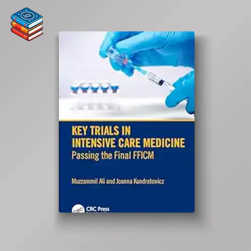 Key Trials in Intensive Care Medicine: Passing the Final FFICM (Original PDF from Publisher)