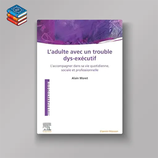 L’Adulte avec un trouble dys-exécutif: L’accompagner dans sa vie quotidienne