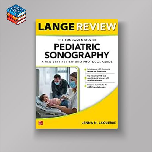 LANGE Review: The Fundamentals of Pediatric Sonography: A Registry Review and Protocol Guide (EPUB)