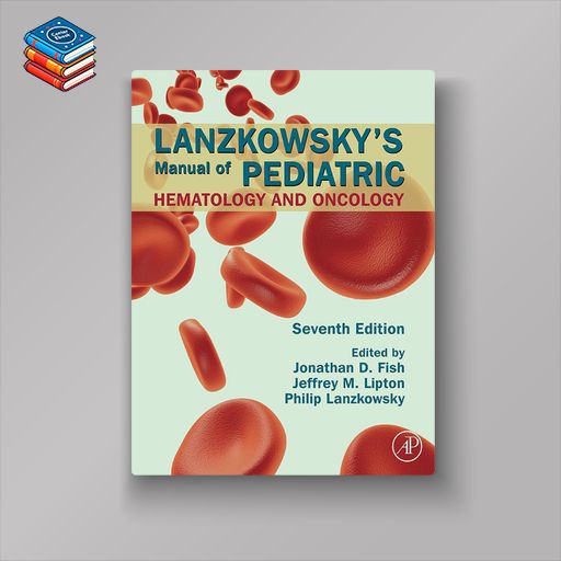 Lanzkowsky’s Manual of Pediatric Hematology and Oncology