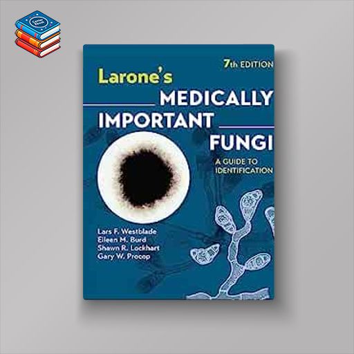 Larone’s Medically Important Fungi: A Guide to Identification