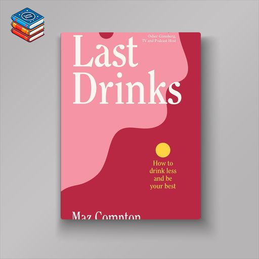 Last Drinks: How to Drink Less and Be Your Best (EPUB)