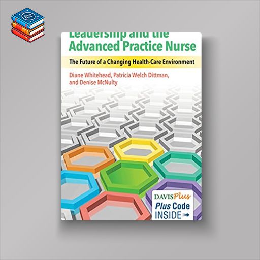 Leadership and the Advanced Practice Nurse: The Future of a Changing Healthcare Environment (PDF)