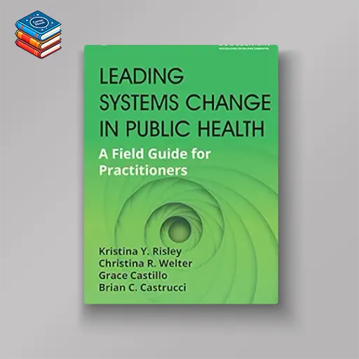 Leading Systems Change in Public Health: A Field Guide for Practitioners (EPUB)