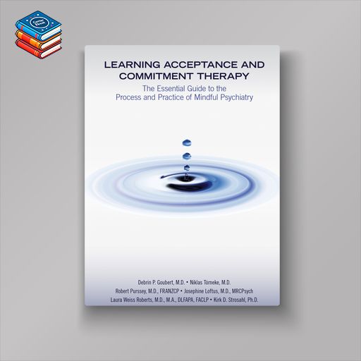 Learning Acceptance and Commitment Therapy: The Essential Guide to the Process and Practice of Mindful Psychiatry (EPUB)