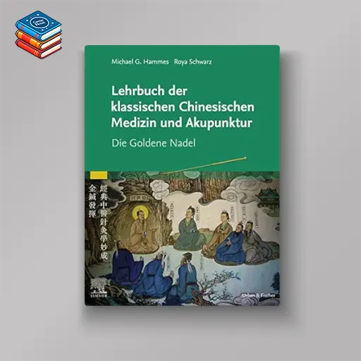 Lehrbuch der klassischen Chinesischen Medizin und Akupunktur: Die Goldene Nadel (German Edition) (True PDF from Publisher)