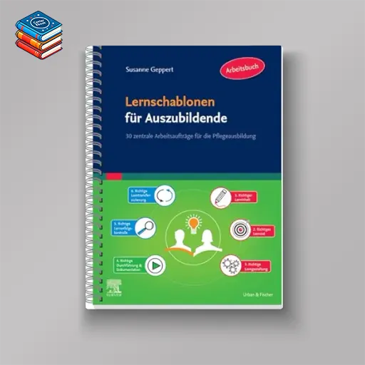 Lernschablonen für Auszubildende: 30 zentrale Arbeitsaufträge für die Pflegeausbildung (German Edition) (True PDF from Publisher)