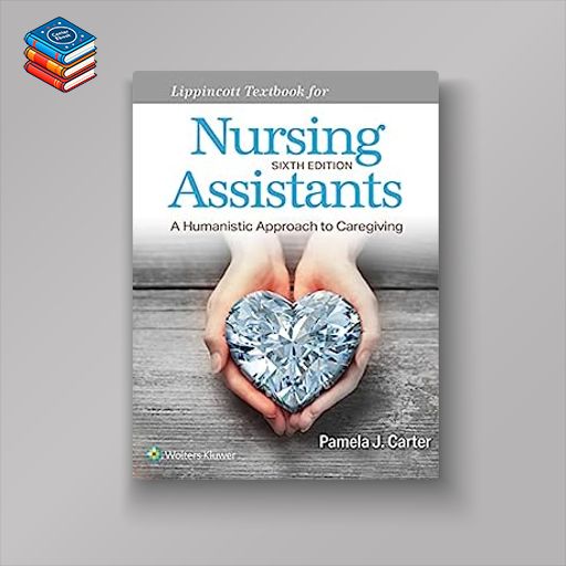 Lippincott Textbook for Nursing Assistants: A Humanistic Approach to Caregiving